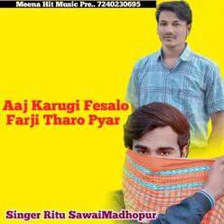 Aaj Karugi Fesalo Farji Tharo Pyar